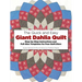 The Quick and Easy Giant Dahlia Quilt: Step-By-Step Instructions and Full-Size Templates for Four Quilt Sizes