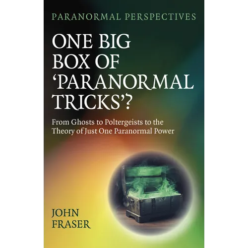 One Big Box of 'Paranormal Tricks'?: From Ghosts to Poltergeists to the Theory of Just One Paranormal Power
