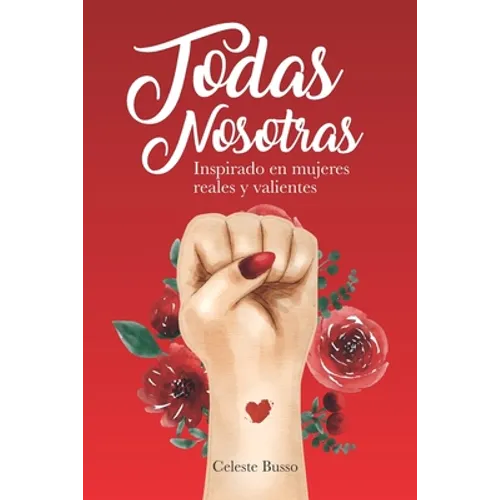 Todas Nosotras: Inspirado en mujeres reales y valientes
