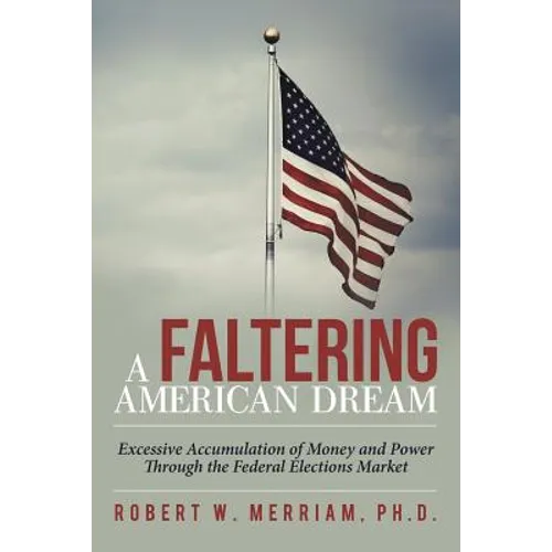 A Faltering American Dream: Excessive Accumulation of Money and Power Through the Federal Elections Market