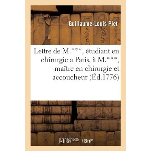 Lettre de M.***, étudiant en chirurgie a Paris, à M.***: maître en chirurgie et accoucheur à R.***, en P.*** sur un nouvel ouvrage intitulé