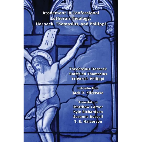 Atonement in Confessional Lutheran Theology: Harnack, Thomasius, and Philippi