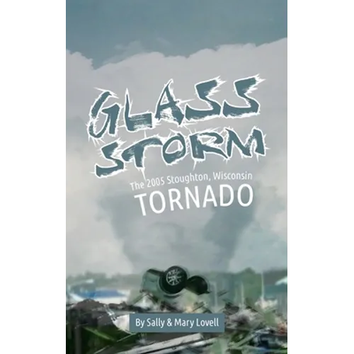 Glass Storm: The 2005 Stoughton, Wisconsin Tornado