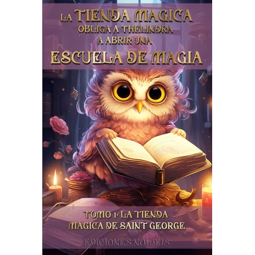 La Tienda Mágica Obliga a Thélindra a Abrir Una Escuela de Magia: TOMO 1: LA TIENDA MÁGICA DE SAINT GEORGE También accesible para personas con dislexi