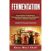Fermentation: Fermentation for Beginners, Fermentation Recipes rich in Probiotics, Enzymes, Vitamins, Minerals - LEARN To Ferment Foods Now