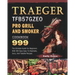 Traeger TFB57GZEO Pro Grill and Smoker Cookbook 999: The Ultimate Guide For Beginners With 999 Days Easy-To-Replicate, Juicy, And Tasteful Recipes