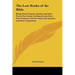 The Lost Books of the Bible: Being all the Gospels, Epistles, and other Pieces Now Extant Attributed in the First Four Centuries of Jesus Christ, His