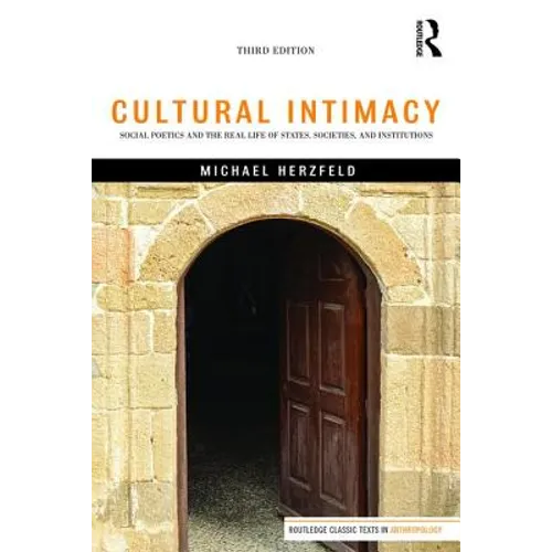 Cultural Intimacy: Social Poetics and the Real Life of States, Societies, and Institutions