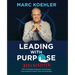 Leading with Purpose: How to Engage, Empower & Encourage Your People to Reach Their Full Potential