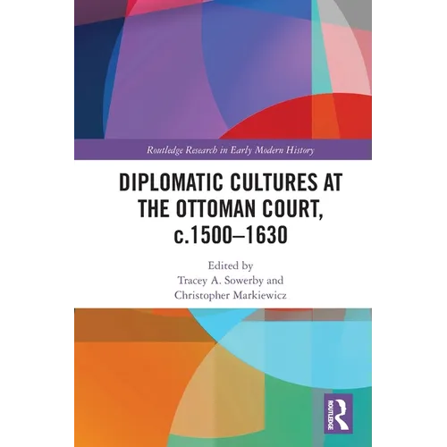 Diplomatic Cultures at the Ottoman Court, c.1500-1630
