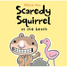 Scaredy Squirrel at the Beach