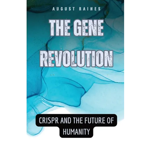 The Gene Revolution: CRISPR and the Future of Humanity