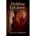 Delphine LaLaurie: A Biography Beneath Silk and Screams