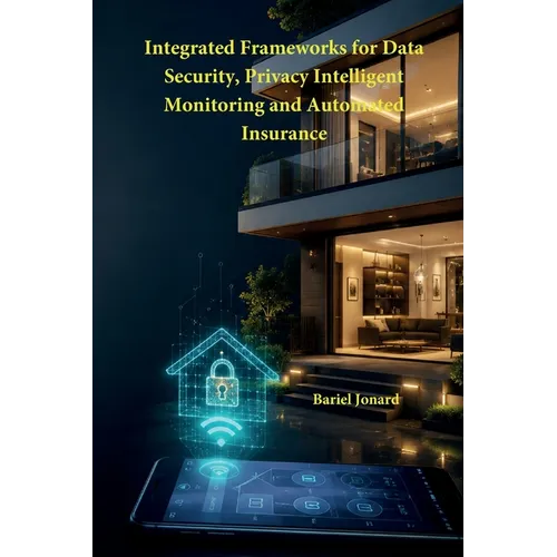 Integrated Frameworks for Data Security, Privacy Intelligent Monitoring and Automated Insurance