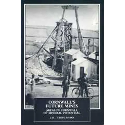 Cornwall's Future Mines: Areas in Cornwall of Mineral Potential