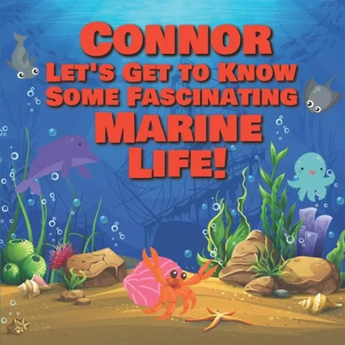Connor Let's Get to Know Some Fascinating Marine Life!: Personalized Baby Books with Your Child's Name in the Story - Ocean Animals Books for Toddlers