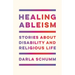 Healing Ableism: Stories about Disability and Religious Life