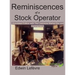 Reminiscences of a Stock Operator (Annotated Edition): with the Livermore Market Key and Commentary Included