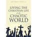 Living the Christian Life in a Chaotic World