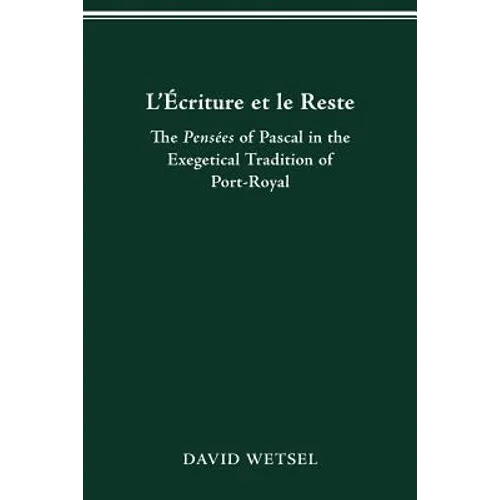 L'Écriture Et Le Reste: The Pensées of Pascal in the Exegetical Tradition of Port-Royal