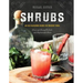 Shrubs: An Old-Fashioned Drink for Modern Times