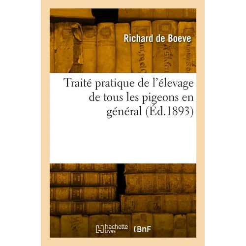 Traité pratique de l'élevage de tous les pigeons en général