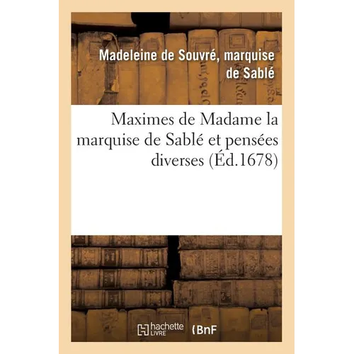 Maximes de Madame La Marquise de Sablé Et Pensées Diverses de M. L. D. l'Abbé d'Ailly