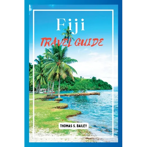 Fiji Travel Guide 2024: Explore Paradise Islands, Culture, and Adventures