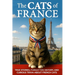 The Cats of France: True Stories, Forgotten History, and Curious Trivia About French Cats