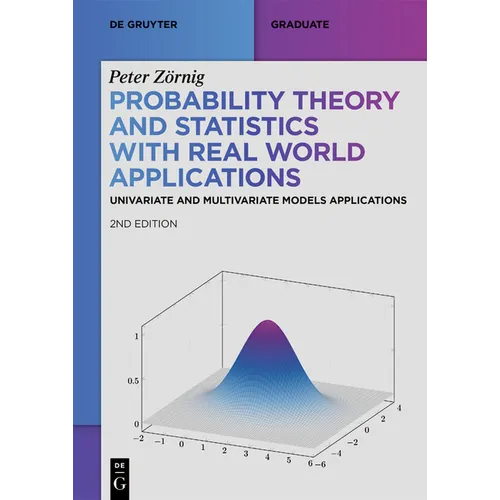 Probability Theory and Statistics with Real World Applications: Univariate and Multivariate Models Applications