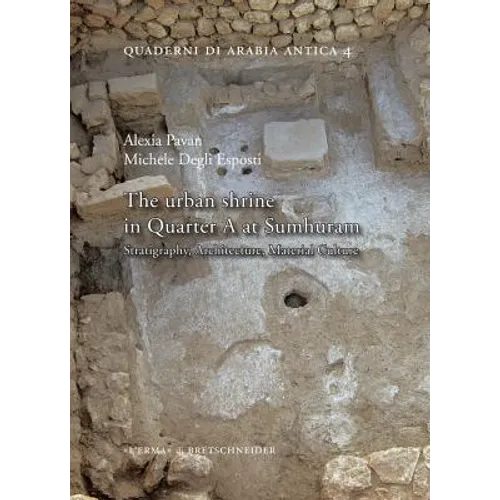 The Urban Shrine in Quarter a at Sumhuram: Stratigraphy, Architecture, Material Culture