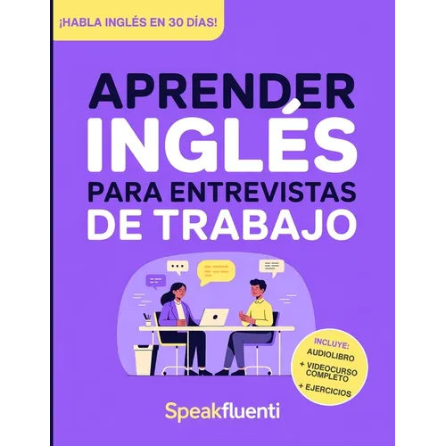 Aprender Inglés para Entrevistas de Trabajo: Prepárate en 30 días para responder con confianza, evitar bloquearte y destacar en entrevistas laborales