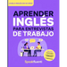 Aprender Inglés para Entrevistas de Trabajo: Prepárate en 30 días para responder con confianza, evitar bloquearte y destacar en entrevistas laborales