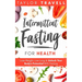 Intermittent Fasting For Health: Lose Weight, Live Long & Unlock Your Body's Potential With Fasting
