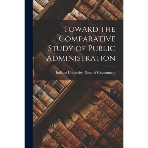 Toward the Comparative Study of Public Administration