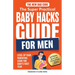 The New Dad Code: The Super Practical Baby Hacks Guide for Men