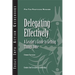 Delegating Effectively: A Leader's Guide to Getting Things Done