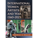 International Women Artists and War, 1560-2023