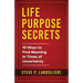 Life Purpose Secrets: 10 Ways to Find Meaning In Times of Uncertainty