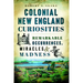 Colonial New England Curiosities: Remarkable Occurrences, Miracles & Madness