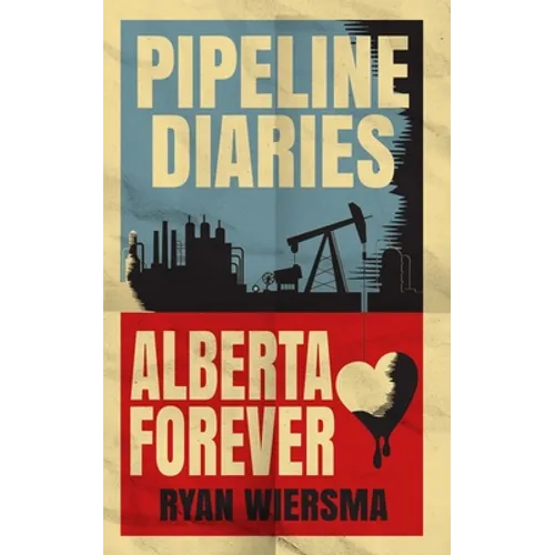 Pipeline Diaries: Alberta Forever