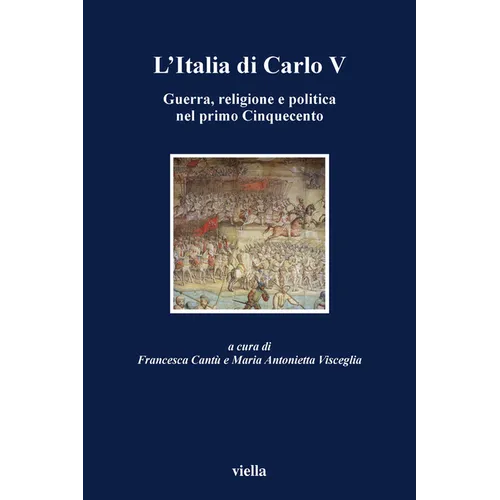 L'Italia Di Carlo V: Guerra, Religione E Politica Nel Primo Cinquecento