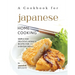 A Cookbook for Japanese Home Cooking: Simple and Delicious Japanese Recipes for Everyday Meals