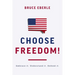 Choose Freedom!: Embrace It. Understand It. Defend It.