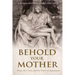 Behold Your Mother: Mary, the Cross, and the Power of Reparation