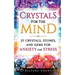 Crystals For The Mind: 27 Crystals, Stones, and Gems for Anxiety and Stress