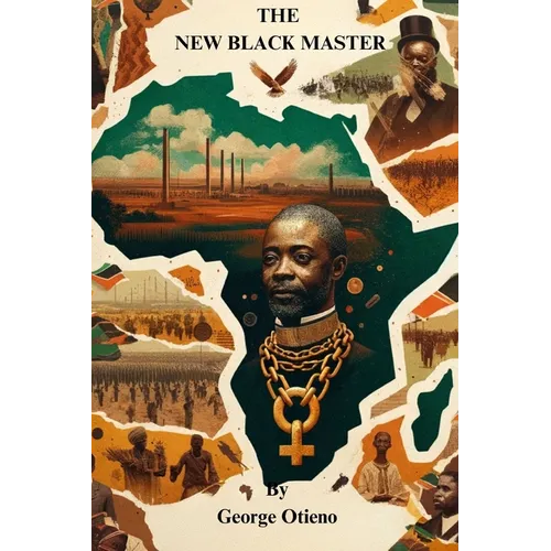 The New Black Master: The Unseen Chains of Post-Independence Africa