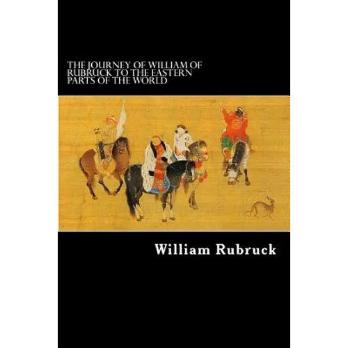 The Journey Of William Of Rubruck To The Eastern Parts Of The World