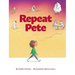 Repeat Pete: A Children's Book About Being Careful With Your Words