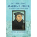 Interpreting Martin Luther: An Introduction to His Life and Thought